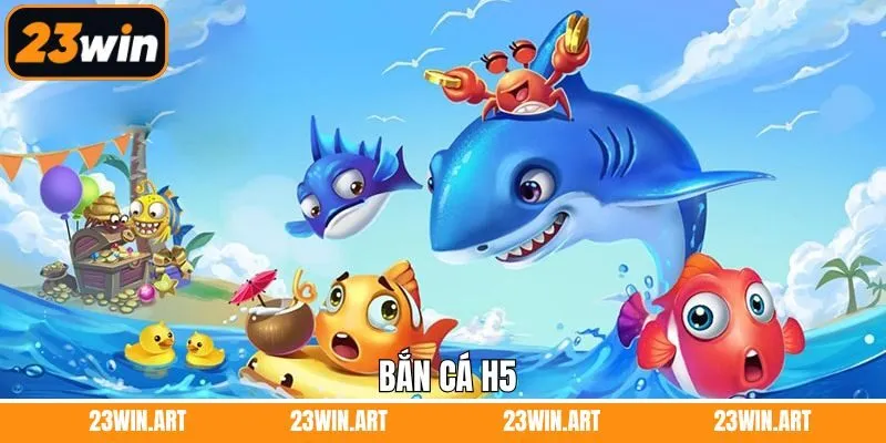 Bắn Cá H5 - Siêu Phẩm Đổi Thưởng Được Mọi Người Săn Đón 23Win