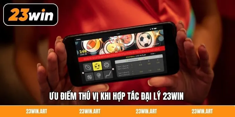 Ưu điểm thú vị khi hợp tác đại lý 23WIN