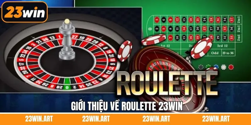 Đôi nét tìm hiểu chung về sảnh roulette 23WIN 
