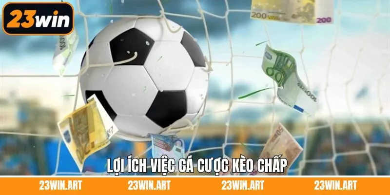 Lợi ích có được khi tham gia kèo chấp tại nhà cái 