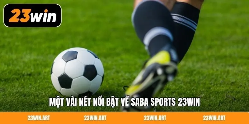 Một vài nét nổi bật về Saba Sports 23WIN
