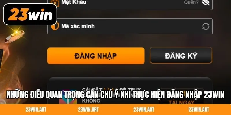 Những điều quan trọng cần chú ý khi thực hiện đăng nhập 23WIN