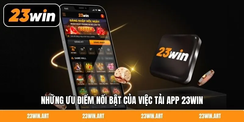 Những ưu điểm nổi bật của việc tải app 23Win