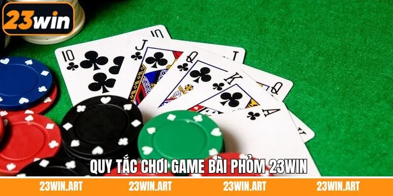 Nắm rõ về luật chơi khi tham gia vào trò chơi phỏm 23Win