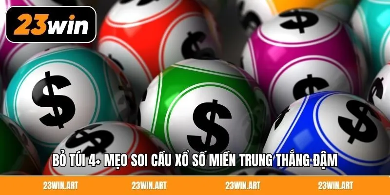 Bỏ túi 4+ mẹo soi cầu xổ số miền Trung thắng đậm