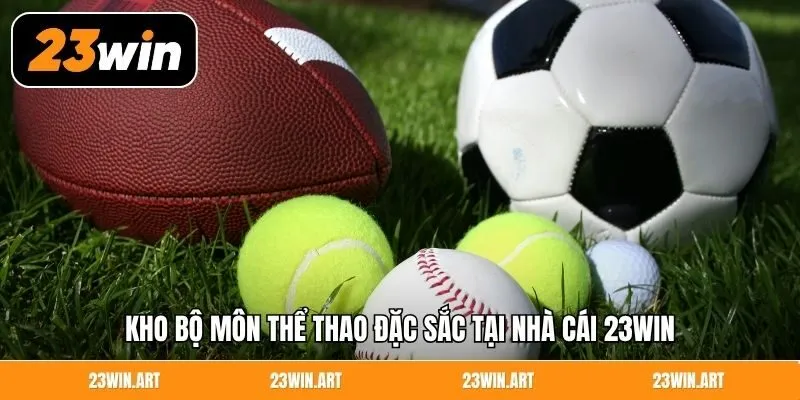 Kho bộ môn thể thao đặc sắc tại nhà cái 23Win