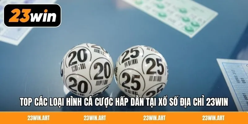 Top các loại hình cá cược hấp dẫn tại xổ số địa chỉ 23WIN