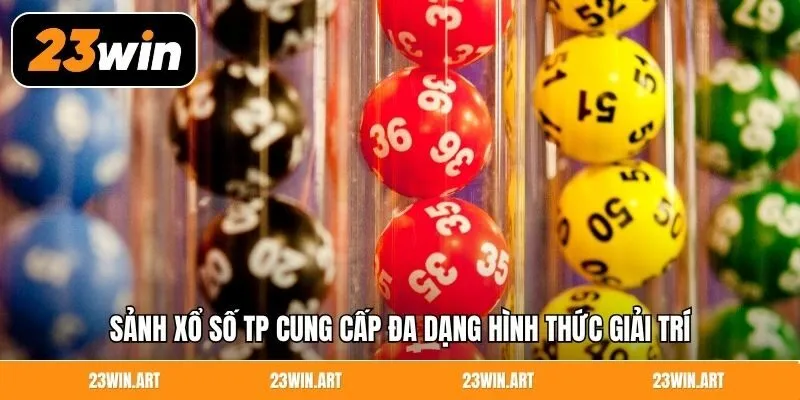 Sảnh xổ số TP cung cấp đa dạng hình thức giải trí