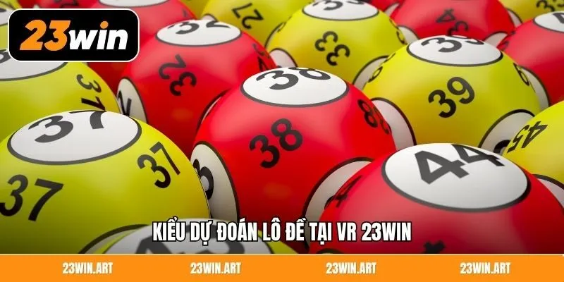 Kiểu dự đoán lô đề tại VR 23WIN