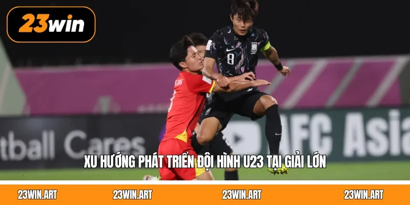 Xu hướng phát triển đội hình U23 tại giải lớn