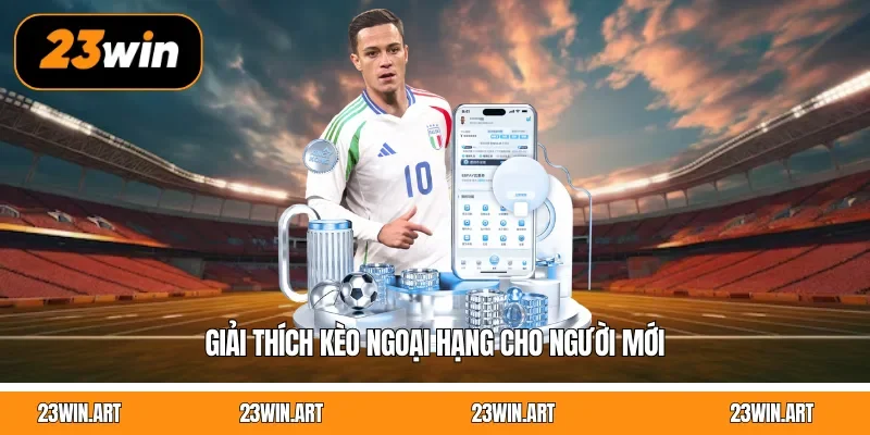 Giải thích kèo Ngoại Hạng cho người mới