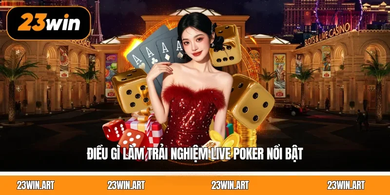 Điều gì làm trải nghiệm Live Poker nổi bật