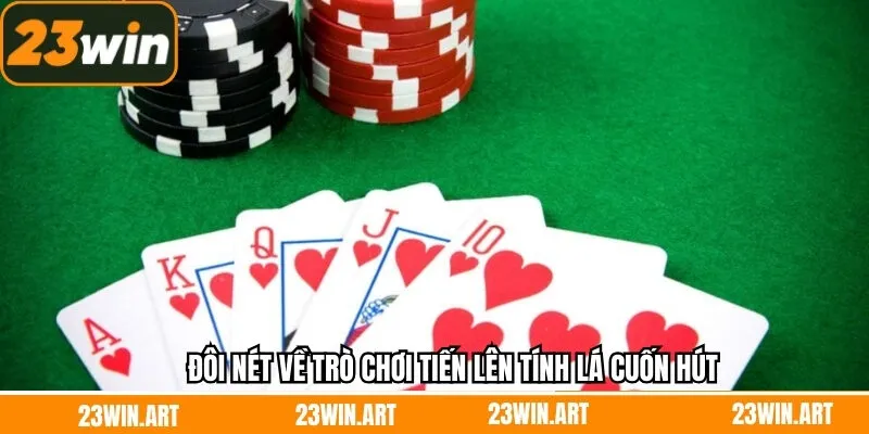 Đôi nét về trò chơi Tiến Lên tính lá cuốn hút