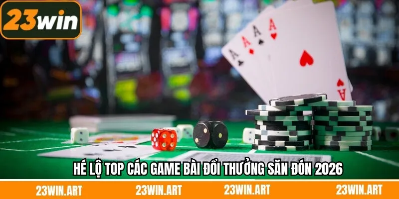 Hé lộ top các game bài đổi thưởng săn đón 2026