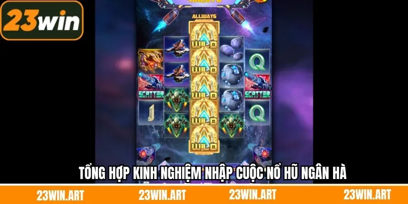 Tổng hợp kinh nghiệm nhập cuộc nổ hũ ngân hà