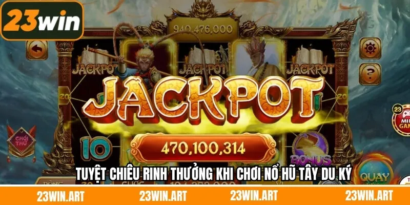 Nổ hũ Tây Du Ký và các bí kíp chinh phục